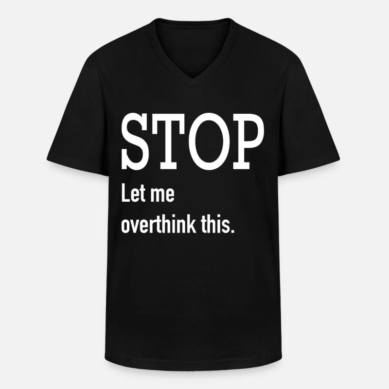 Stop let me overthink this. - Männer-T-Shirt mit V-Ausschnitt - Schwarz
