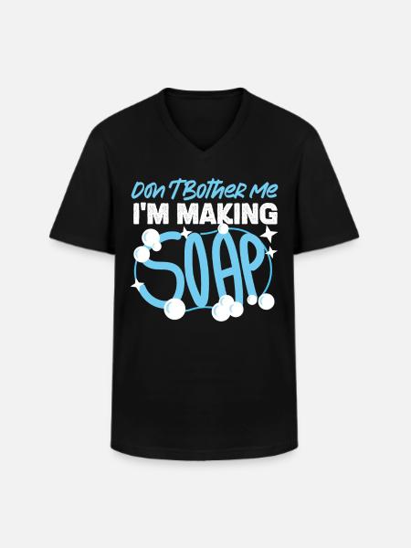 Soap Making Crafting Don't Bother - Men's V-Neck T-Shirt - black