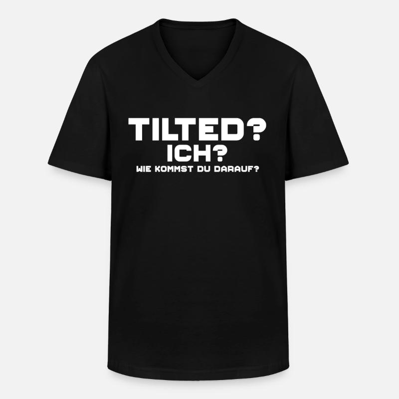 Tilted? Ich? Gamer Gaming Tilted - Männer-T-Shirt mit V-Ausschnitt - Schwarz