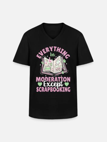 Everything In Moderation Except Scrapbooking - Men's V-Neck T-Shirt - black