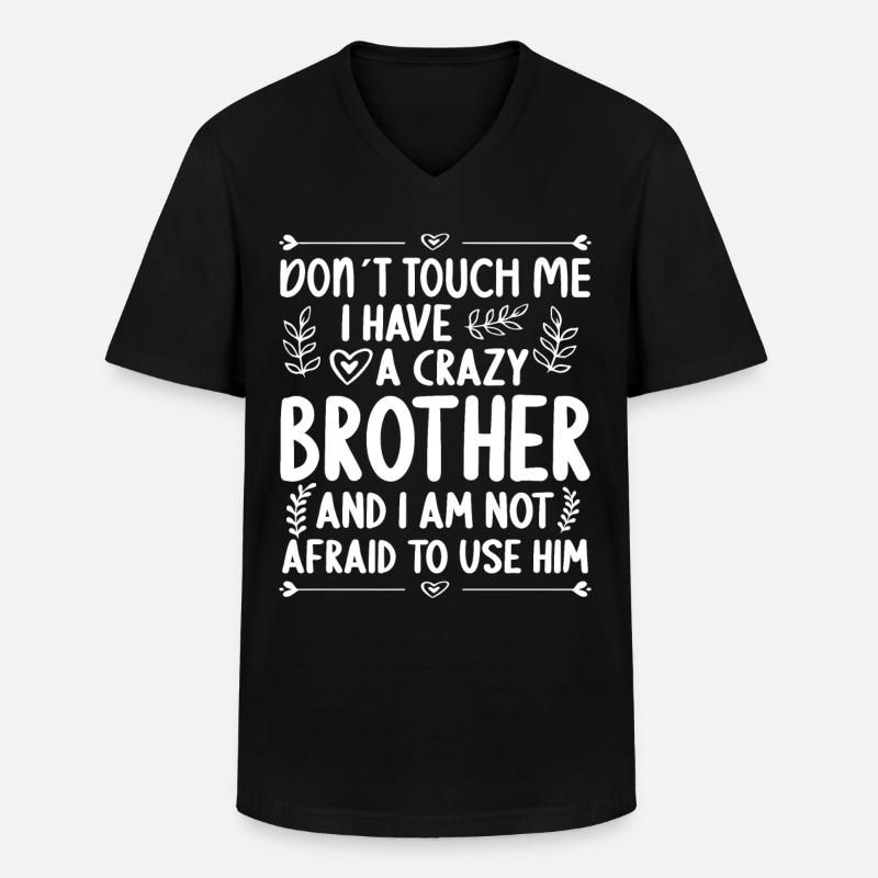 Don't touch me! I've got crazy brother - Men's V-Neck T-Shirt - black