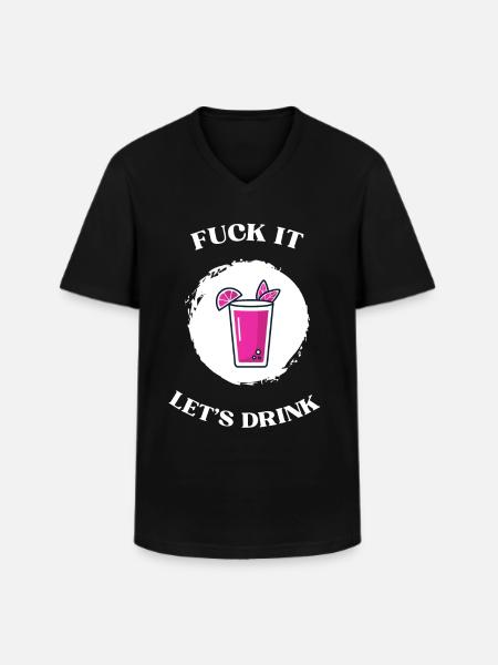 Fuck It lets drink - Men's V-Neck T-Shirt - black