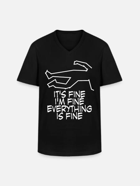 It's fine. I'm fine. Everything is fine. - Men's V-Neck T-Shirt - black