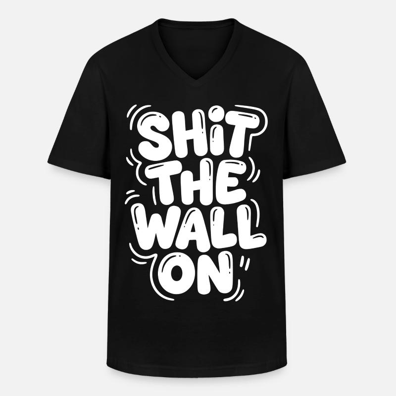 Shit the wall on - Männer-T-Shirt mit V-Ausschnitt - Schwarz
