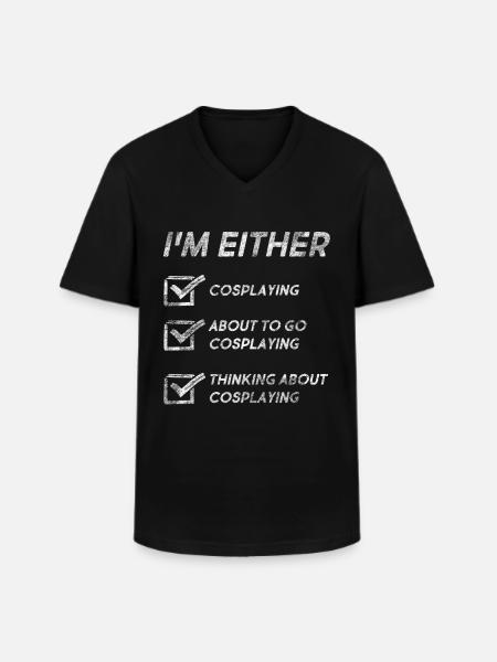 Funny Cosplaying Quotes Cosplaying Lovers Cosplay - Men's V-Neck T-Shirt - black