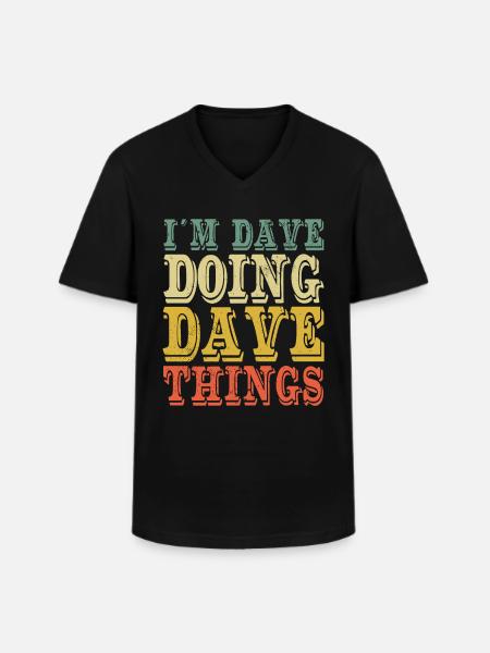 I'm Dave Doing Dave Things - Men's V-Neck T-Shirt - black