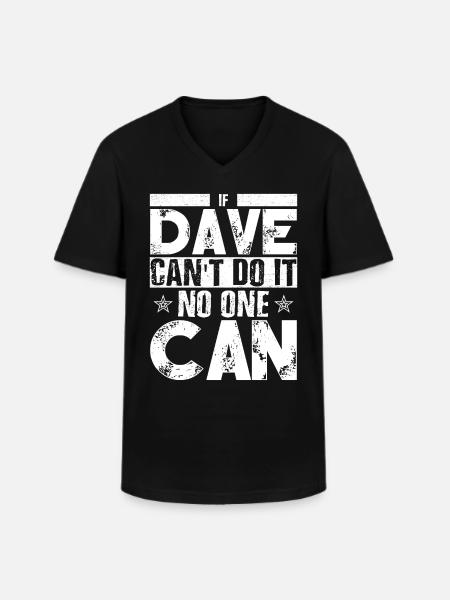 Wenn Dave es nicht kann, kann es niemand; - Männer-T-Shirt mit V-Ausschnitt - Schwarz