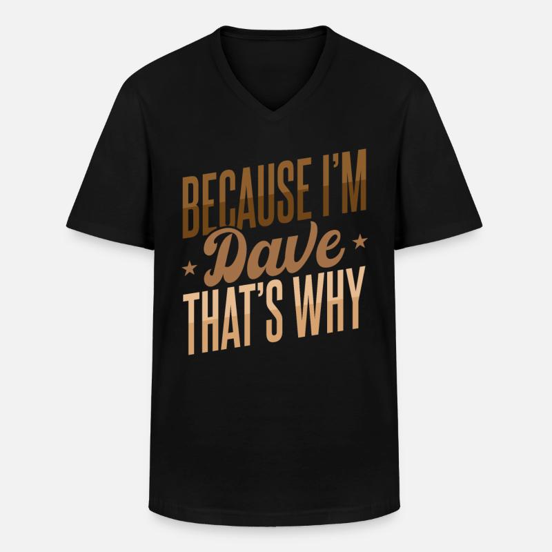 Weil ich Dave bin, deshalb - Männer-T-Shirt mit V-Ausschnitt - Schwarz
