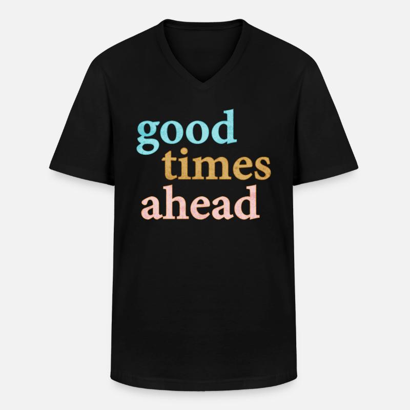 Good Times Ahead Statement Spruch - T-shirt col V Homme - noir