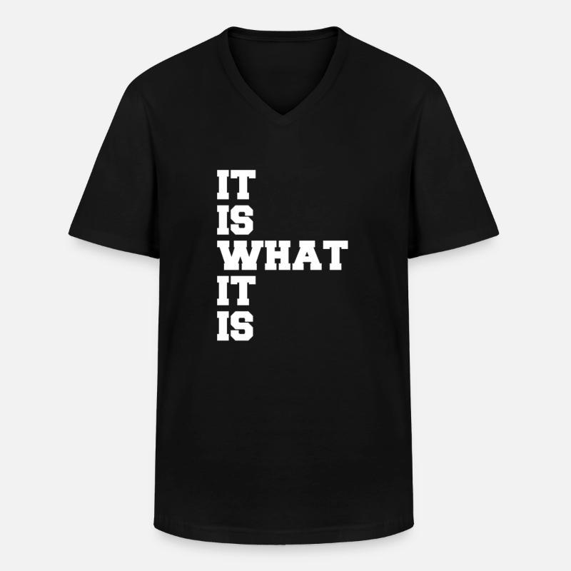 It is what it is - Männer-T-Shirt mit V-Ausschnitt - Schwarz