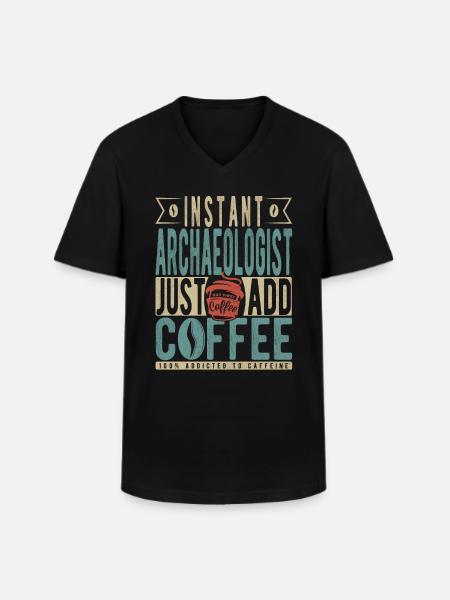 Instant Archaeologist Just Add Coffee - Men's V-Neck T-Shirt - black