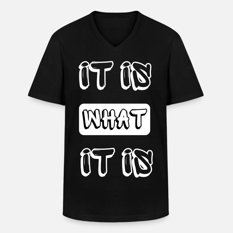 it is what it is - Männer-T-Shirt mit V-Ausschnitt - Schwarz