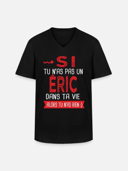 Si tu n as pas un Eric dans ta vie Cadeau Humour - T-shirt col V Homme - noir