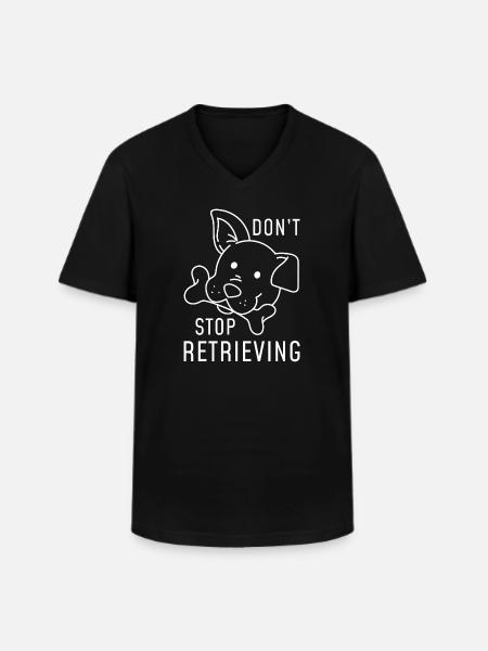 Don’t Stop Retrieving - Men's V-Neck T-Shirt - black