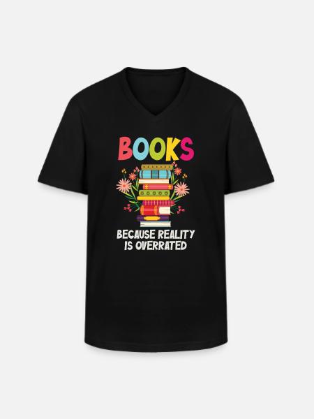 Books because reality is overrated - Men's V-Neck T-Shirt - black
