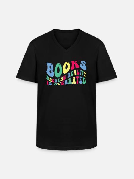 Books because reality is overrated - Men's V-Neck T-Shirt - black