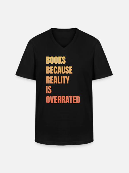 Books because reality is overrated - Men's V-Neck T-Shirt - black