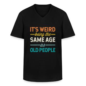 It's Weird Being The Same Age As Old People - Men's V-Neck T-Shirt - black - Front - AI Model Male 178 dark (178cm)