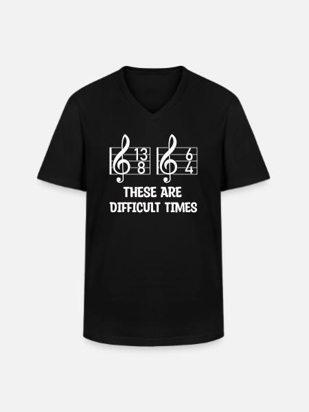 These Are Difficult Times Funny Music Pun - Men's V-Neck T-Shirt - black