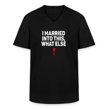 I Married Into This What Else Men Women Funny - Men's V-Neck T-Shirt - black - Front - AI Model Male 178 dark (178cm)