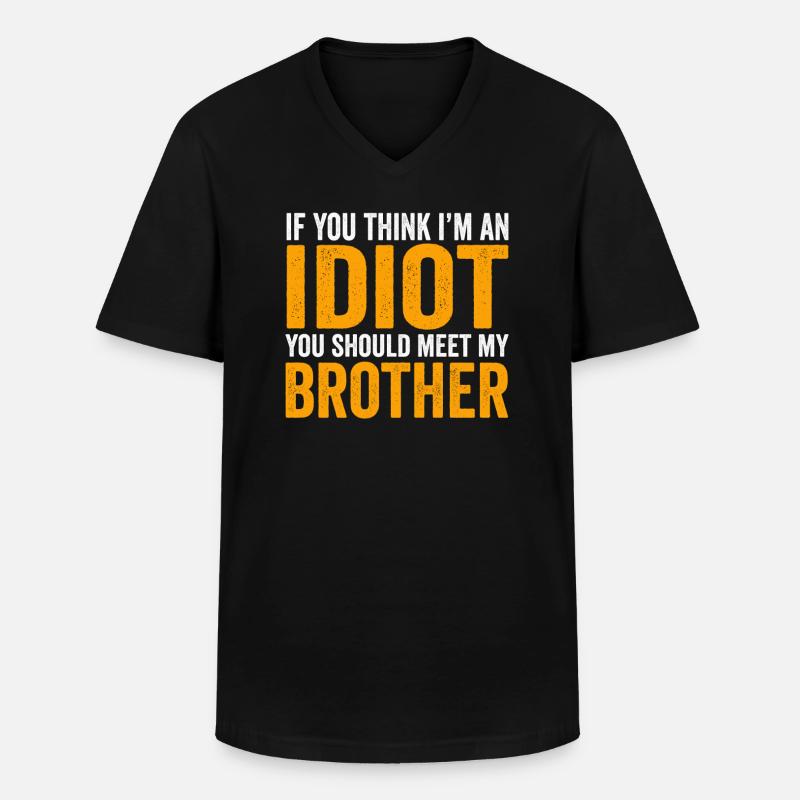Si vous pensez que je suis un idiot, vous devriez rencontrer mon frère - T-shirt col V Homme - noir