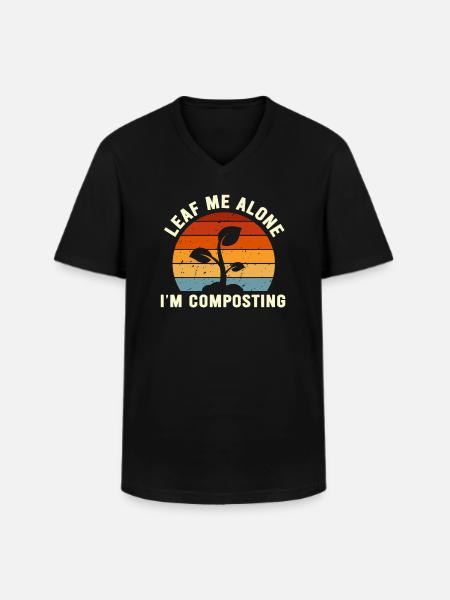 Leaf Me Alone I'm Composting - Men's V-Neck T-Shirt - black