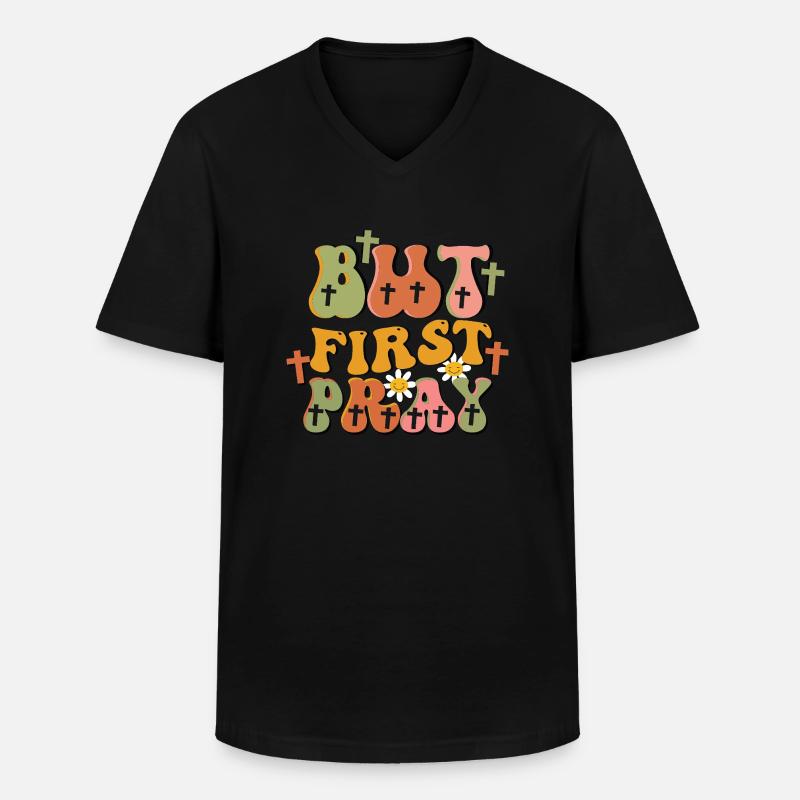 but first pray - Männer-T-Shirt mit V-Ausschnitt - Schwarz