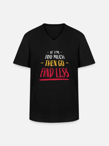 if im too much - Men's V-Neck T-Shirt - black