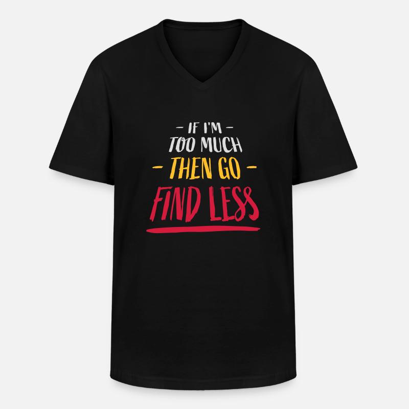 if im too much - Männer-T-Shirt mit V-Ausschnitt - Schwarz