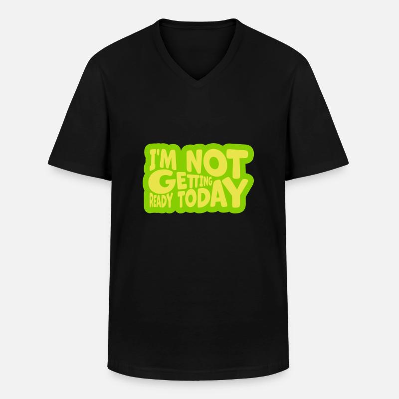 not getting ready today - Männer-T-Shirt mit V-Ausschnitt - Schwarz
