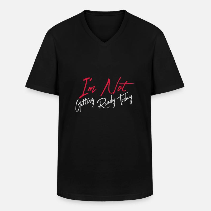 not getting ready today - Männer-T-Shirt mit V-Ausschnitt - Schwarz