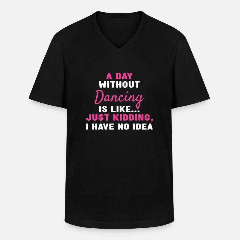 Dancer A Day Without Dancing - Männer-T-Shirt mit V-Ausschnitt - Schwarz