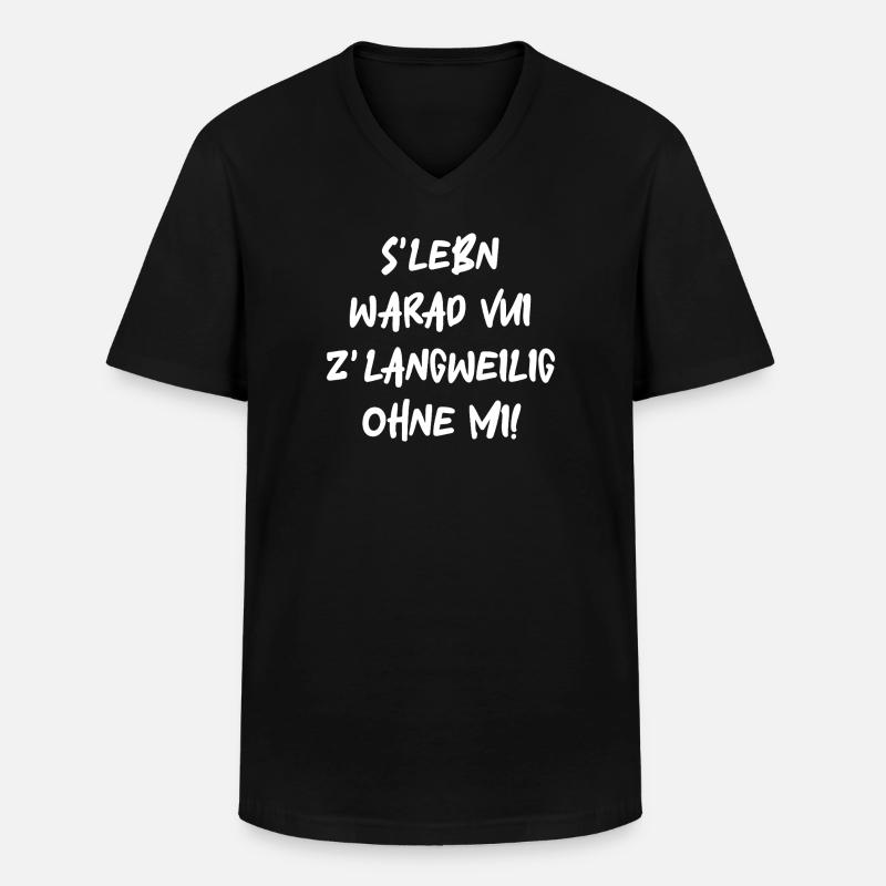 S'Lebn warad vui zlangweilig ohne mi! - Männer-T-Shirt mit V-Ausschnitt - Schwarz