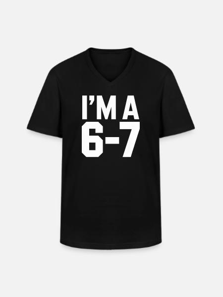 I'M A 6 7 Funny Saying Humor - Men's V-Neck T-Shirt - black