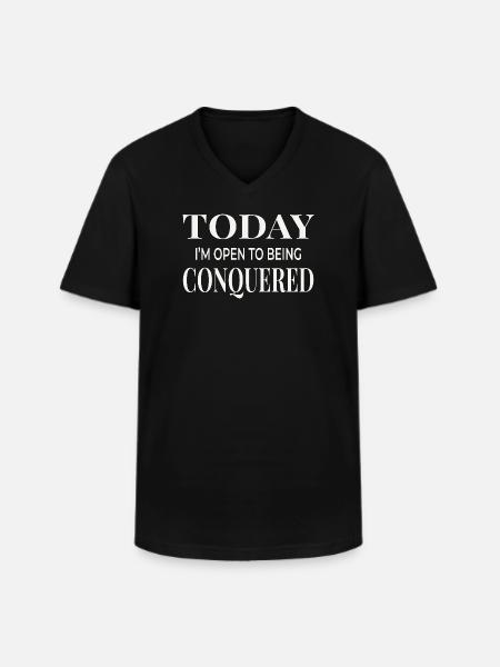 Today I’m Open to Being Conquered - Men's V-Neck T-Shirt - black