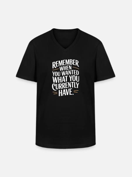 Remember When You Wanted Gratitude Mindfulness - Men's V-Neck T-Shirt - black