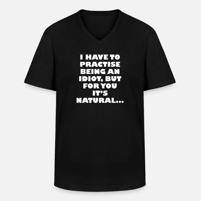 Practise being an idiot - Men's V-Neck T-Shirt - black