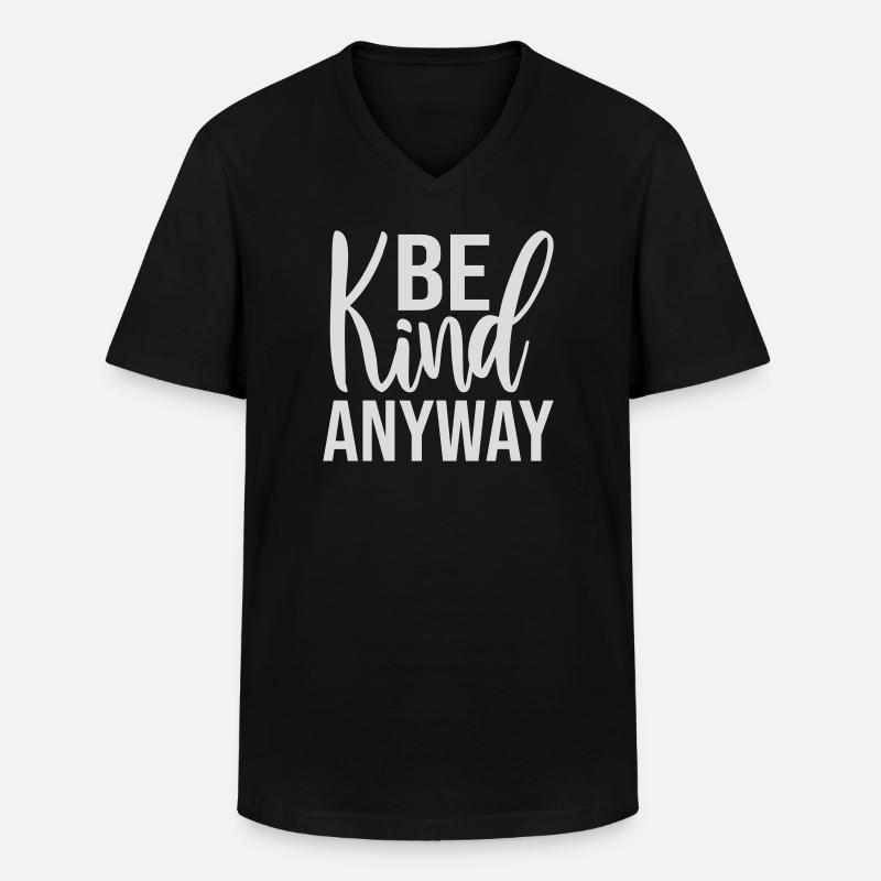 Be Kind Anyway Friendliness Statement Saying - Men's V-Neck T-Shirt - black