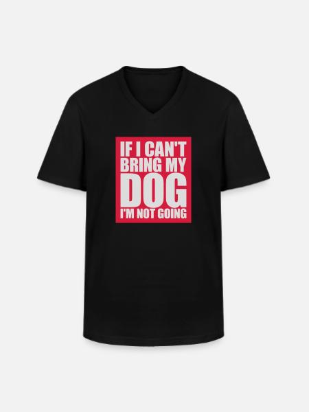 bring my dog quote - Men's V-Neck T-Shirt - black