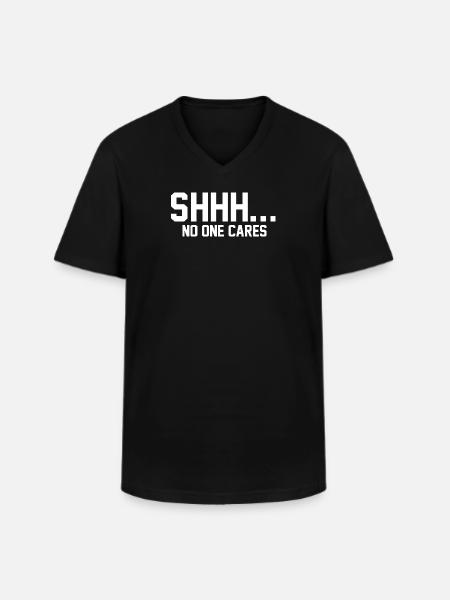 SHHH... No one cares - Men's V-Neck T-Shirt - black