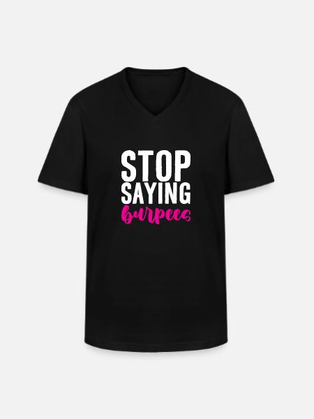 Stop Saying Burpees 4 - Men's V-Neck T-Shirt - black