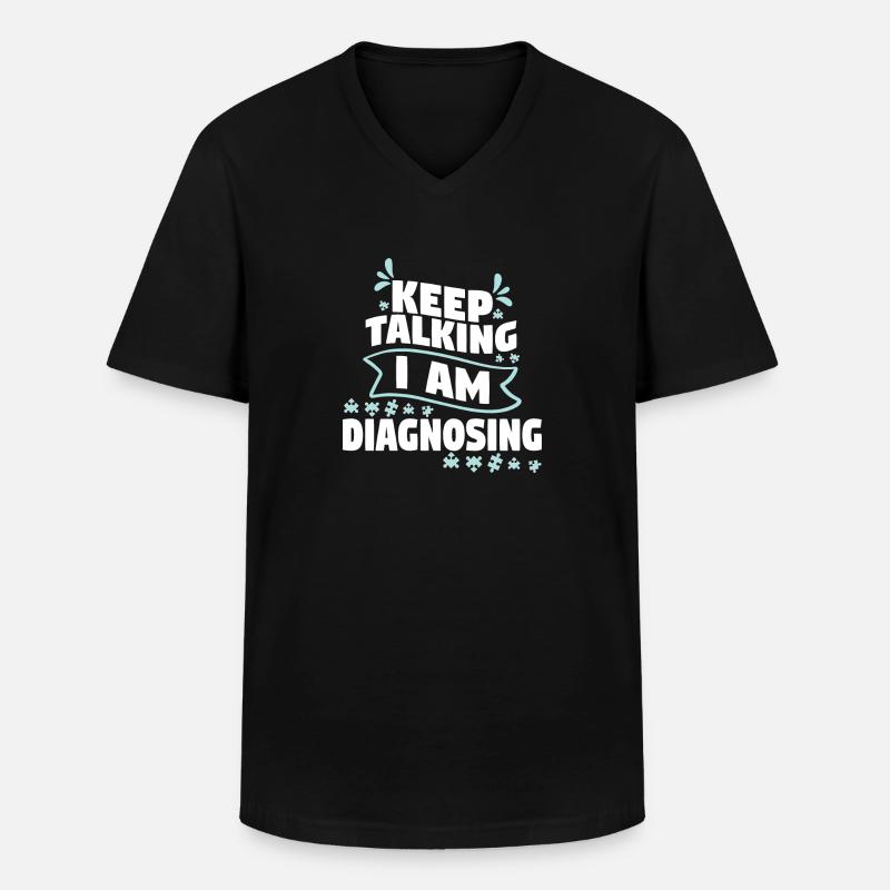 Keep Talking I Am Diagnosing - Männer-T-Shirt mit V-Ausschnitt - Schwarz