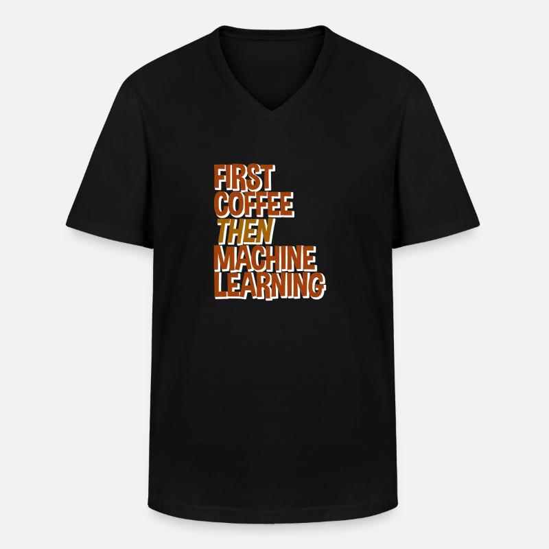 First Coffee Then Machine Learning - Männer-T-Shirt mit V-Ausschnitt - Schwarz