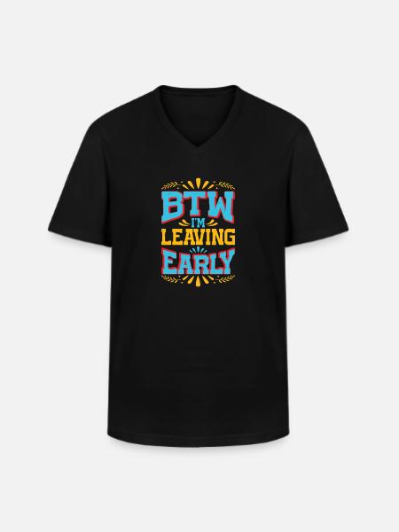 Btw I'm Leaving Early 7 - Men's V-Neck T-Shirt - black