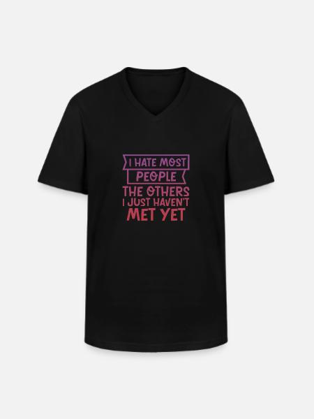 I Hate Most People The Others I Just Haven't Met 4 - Men's V-Neck T-Shirt - black