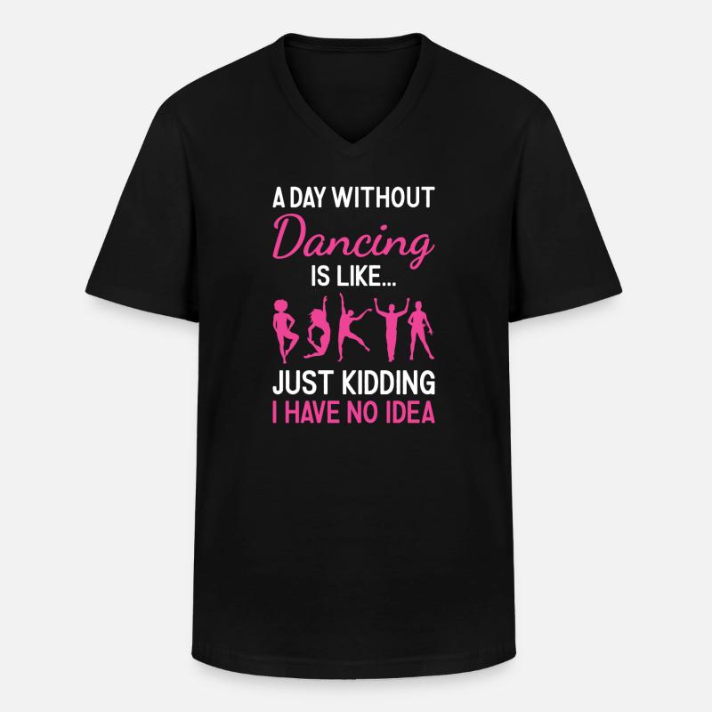 Dancer A Day Without Dancing - Men's V-Neck T-Shirt - black