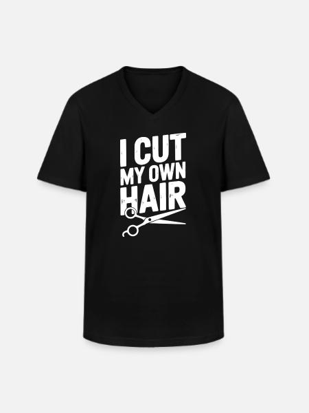 I Cut My Own Hair - Men's V-Neck T-Shirt - black