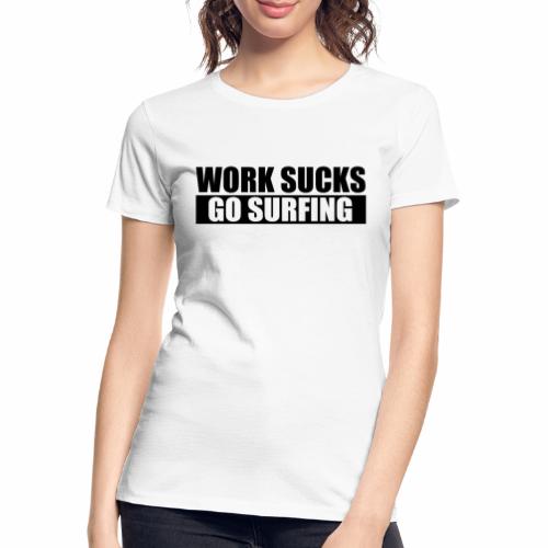 work_sucks_go_surf - Camiseta orgánica premium mujer