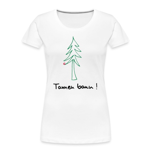 Tannen baun ! - Frauen Premium Bio T-Shirt