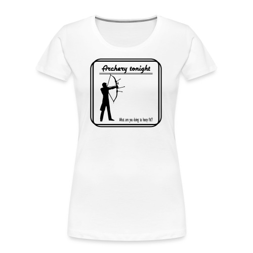 Archery tonight - Naisten premium luomu-t-paita